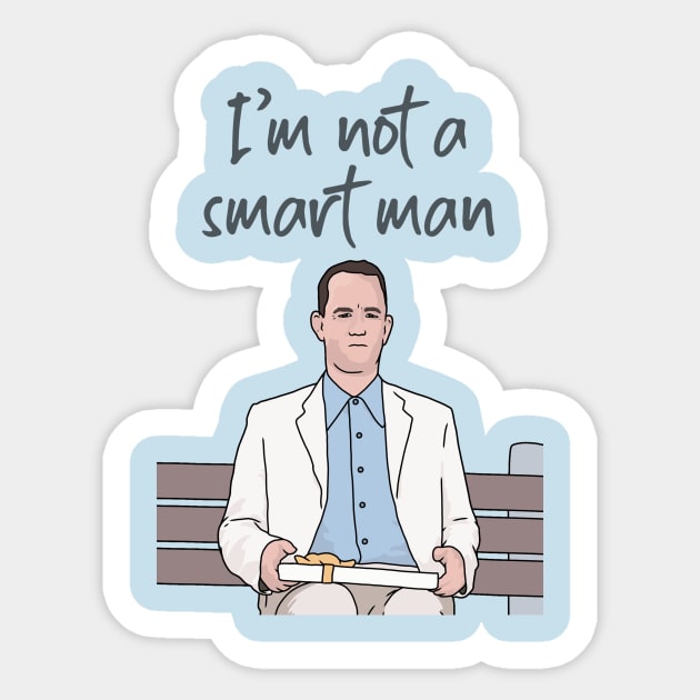 Forrest Gump, I'm Not a Smart Man, Funny Quote Sticker by Third Wheel Tees